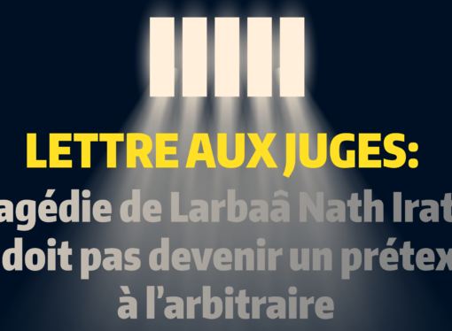 Lettre aux juges: la tragédie de Larbaâ Nath Irathen ne doit pas devenir un prétexte à l’arbitraire